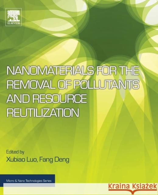 Nanomaterials for the Removal of Pollutants and Resource Reutilization Xubiao Luo Fang Deng 9780128148372 Elsevier - książka