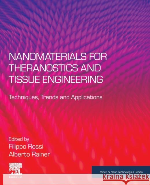 Nanomaterials for Theranostics and Tissue Engineering: Techniques, Trends and Applications Fillipo Rossi Alberto Rainer 9780128178386 Elsevier - książka