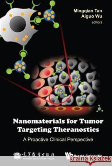 Nanomaterials for Tumor Targeting Theranostics: A Proactive Clinical Perspective Mingqian Tan Aiguo Wu 9789814635417 World Scientific Publishing Company - książka