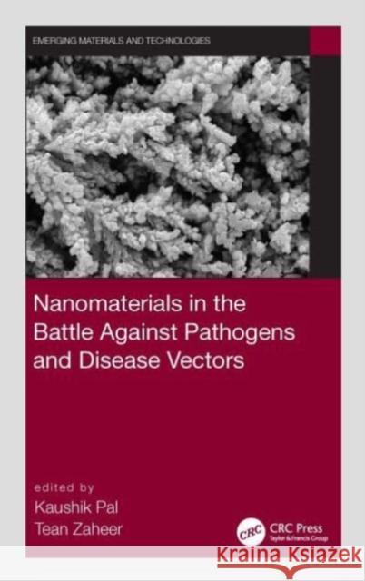 Nanomaterials in the Battle Against Pathogens and Disease Vectors Kaushik Pal Tean Zaheer 9780367647834 CRC Press - książka