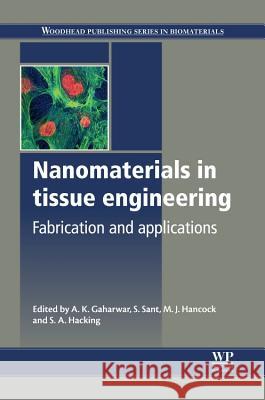 Nanomaterials in Tissue Engineering: Fabrication and Applications Akhilesh Gaharwar Shilpa Sant Matthew Hancock 9780857095961 Woodhead Publishing - książka