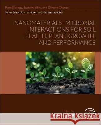 Nanomaterials-Microbial Interactions for Soil Health, Plant Growth and Performance Azamal Husen 9780443403873 Academic Press - książka