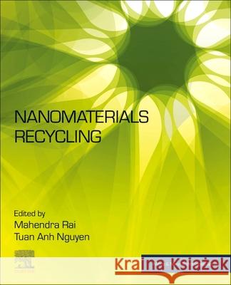 Nanomaterials Recycling Mahendra Rai Tuan Anh Nguyen 9780323909822 Elsevier - książka