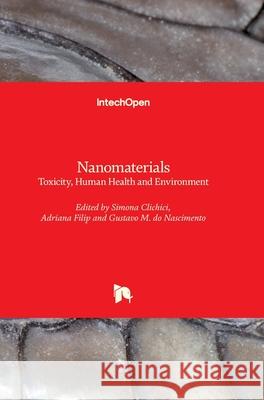 Nanomaterials: Toxicity, Human Health and Environment Gustavo Morar Simona Clichici Gabriela Adriana Filip 9781789846164 Intechopen - książka