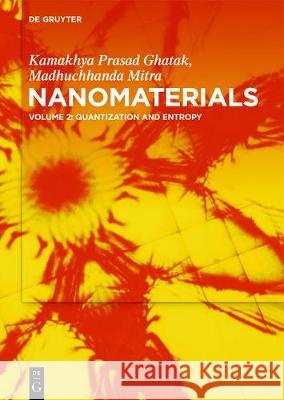 Nanomaterials: Volume 2: Quantization and Entropy Engg Kamakhya Prasad Ghatak, Madhuchhanda Mitra 9783110659726 De Gruyter - książka