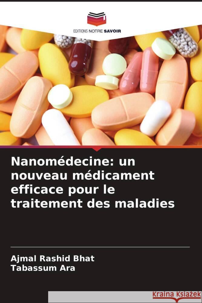 Nanom?decine: un nouveau m?dicament efficace pour le traitement des maladies Ajmal Rashid Bhat Tabassum Ara 9786207979264 Editions Notre Savoir - książka