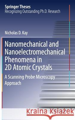 Nanomechanical and Nanoelectromechanical Phenomena in 2D Atomic Crystals: A Scanning Probe Microscopy Approach Kay, Nicholas D. 9783319701806 Springer - książka