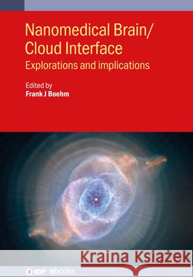 Nanomedical Brain/Cloud Interface: Explorations and Implications Frank J. Boehm 9780750321426 IOP Publishing Ltd - książka