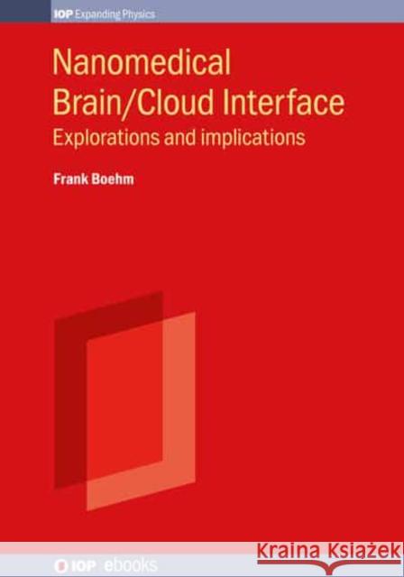 Nanomedical Brain/Cloud Interface: Explorations and Implications Frank J. Boehm 9780750321426 IOP Publishing Ltd - książka