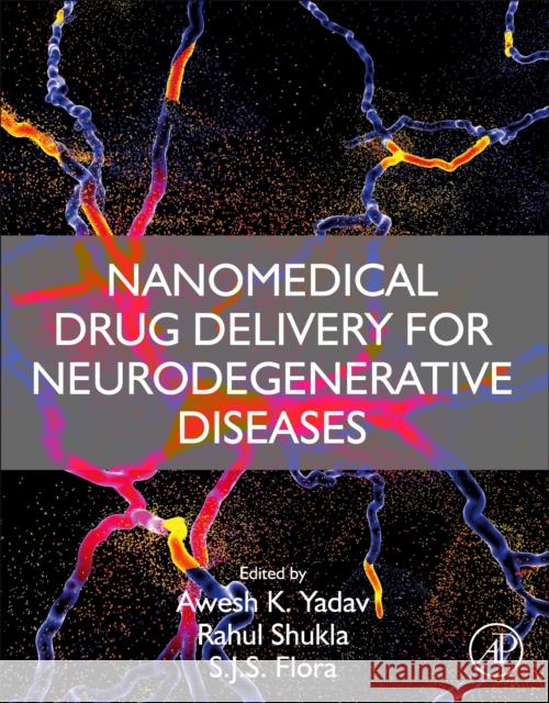 Nanomedical Drug Delivery for Neurodegenerative Diseases Awesh K. Yadav Rahul Shukla S. J. S. Flora 9780323855440 Academic Press - książka