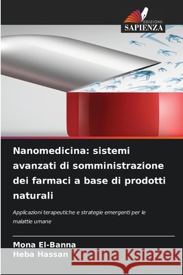 Nanomedicina: sistemi avanzati di somministrazione dei farmaci a base di prodotti naturali Mona El-Banna Heba Hassan 9786630042658 Edizioni Sapienza - książka
