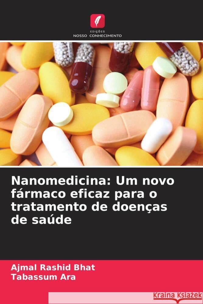 Nanomedicina: Um novo f?rmaco eficaz para o tratamento de doen?as de sa?de Ajmal Rashid Bhat Tabassum Ara 9786207979295 Edicoes Nosso Conhecimento - książka