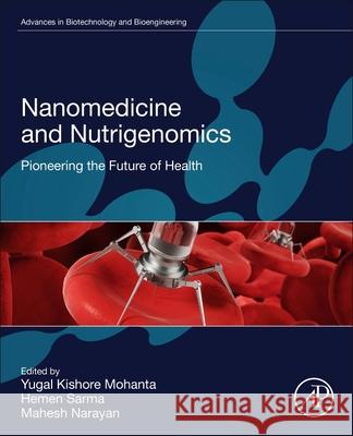 Nanomedicine and Nutrigenomics: Pioneering the Future of Health Yugal Kishore Mohanta Hemen Sarma Mahesh Narayan 9780443267611 Academic Press - książka