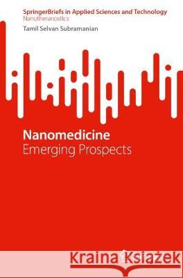 Nanomedicine: Emerging Prospects Tamil Selvan Subramanian 9789819921386 Springer - książka