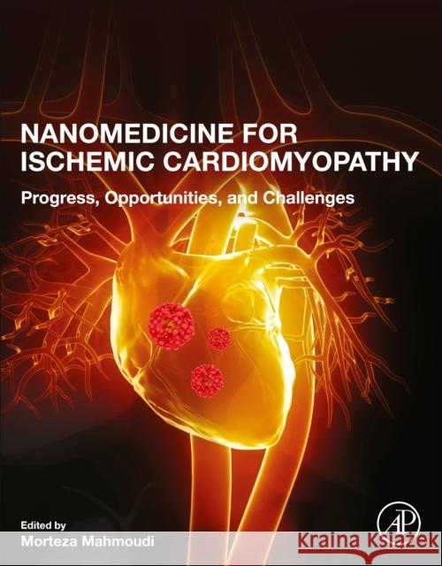 Nanomedicine for Ischemic Cardiomyopathy: Progress, Opportunities, and Challenges Morteza Mahmoudi 9780128174340 Academic Press - książka