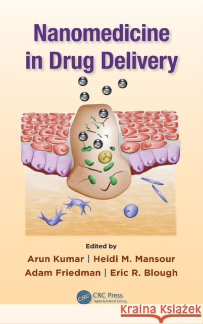 Nanomedicine in Drug Delivery Arun Kumar Heidi M. Mansour Adam Friedman 9781466506169 CRC Press - książka