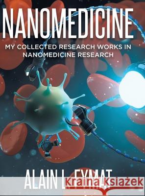 Nanomedicine: My Collected Research Works in Nanomedicine Research Alain L. Fymat 9780228869702 Tellwell Talent - książka