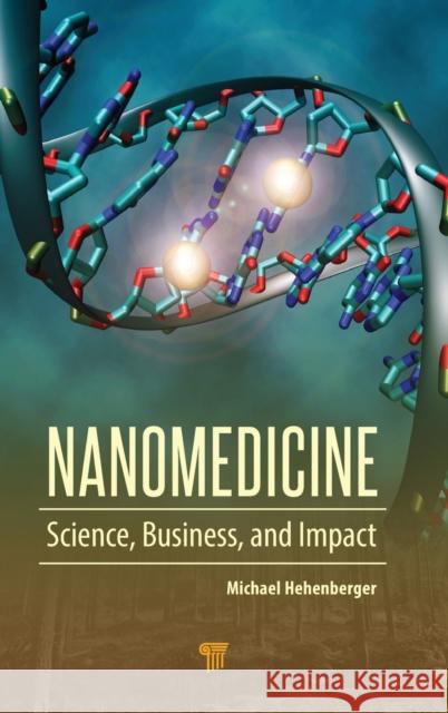 Nanomedicine: Science, Business, and Impact Michael Hehenberger   9789814613767 Pan Stanford Publishing Pte Ltd - książka