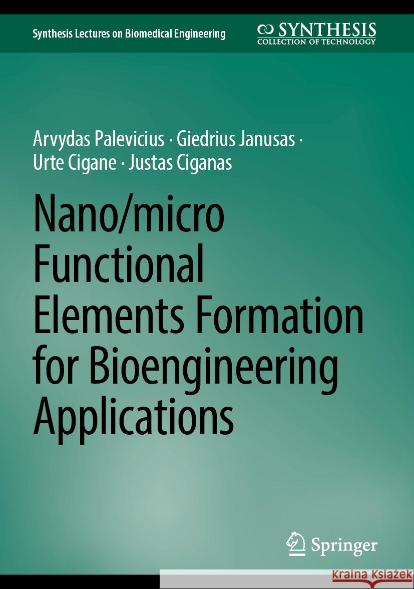 Nano/Micro Functional Elements Formation for Bioengineering Applications Arvydas Palevicius Giedrius Janusas Urte Cigane 9783031815089 Springer - książka