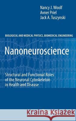 Nanoneuroscience: Structural and Functional Roles of the Neuronal Cytoskeleton in Health and Disease Nancy J. Woolf, Avner Priel 9783642035838 Springer-Verlag Berlin and Heidelberg GmbH &  - książka