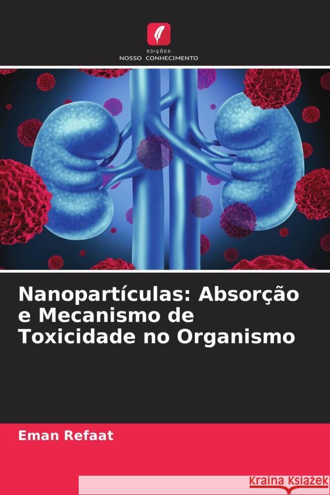 Nanopart?culas: Absor??o e Mecanismo de Toxicidade no Organismo Eman Refaat 9786208140809 Edicoes Nosso Conhecimento - książka