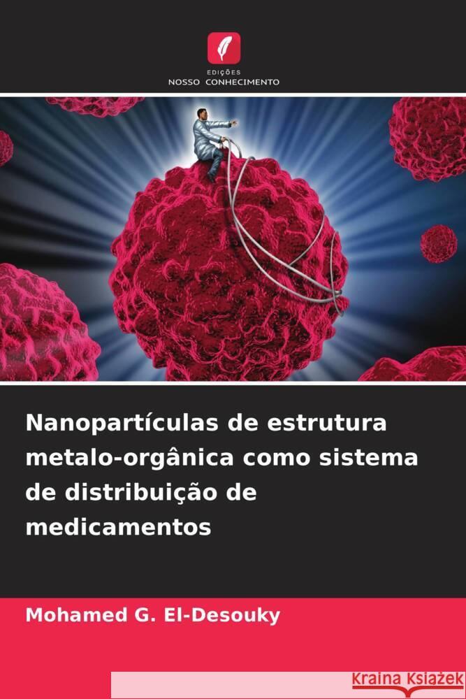 Nanopartículas de estrutura metalo-orgânica como sistema de distribuição de medicamentos G. El-Desouky, Mohamed 9786205557600 Edições Nosso Conhecimento - książka