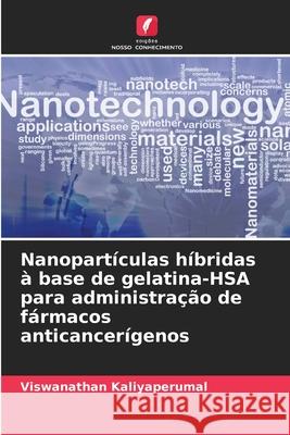 Nanopartículas híbridas à base de gelatina-HSA para administração de fármacos anticancerígenos Kaliyaperumal, Viswanathan 9786208746339 Edições Nosso Conhecimento - książka