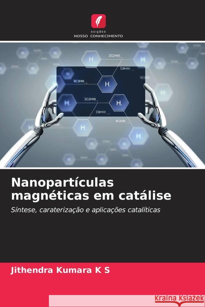 Nanopartículas magnéticas em catálise K S, Jithendra Kumara 9786207119752 Edições Nosso Conhecimento - książka