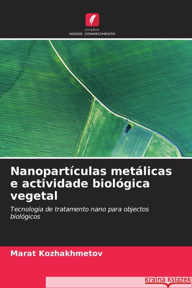 Nanopartículas metálicas e actividade biológica vegetal Kozhakhmetov, Marat 9786205082256 Edições Nosso Conhecimento - książka