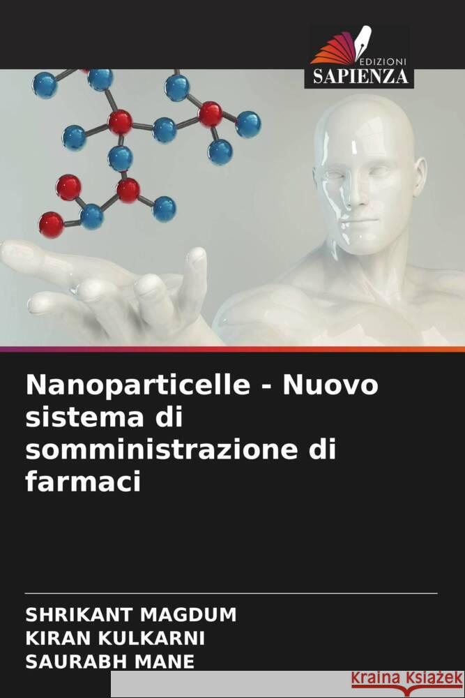 Nanoparticelle - Nuovo sistema di somministrazione di farmaci MAGDUM, SHRIKANT, Kulkarni, Kiran, Mane, Saurabh 9786205121849 Edizioni Sapienza - książka