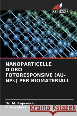 NANOPARTICELLE D'ORO FOTORESPONSIVE (AU-NPs) PER BIOMATERIALI RAJASEKAR, Dr. M., PAVALAVALLI, R. 9786209584961 Edizioni Sapienza - książka