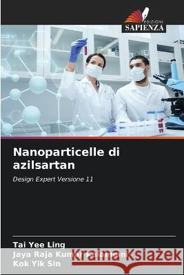 Nanoparticelle di azilsartan Tai Yee Ling Jaya Raja Kumar Kalaimani Kok Yik Sin 9786206139485 Edizioni Sapienza - książka