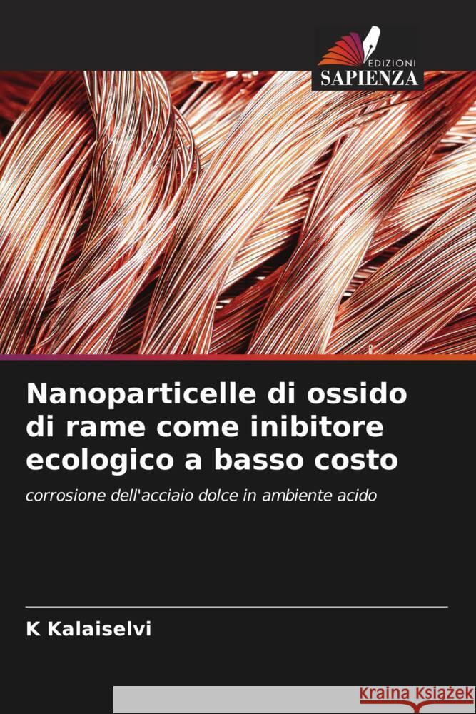 Nanoparticelle di ossido di rame come inibitore ecologico a basso costo K. Kalaiselvi 9786206963493 Edizioni Sapienza - książka