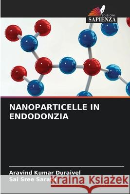 Nanoparticelle in Endodonzia Aravind Kumar Duraivel Sai Sree Sarath 9786207850891 Edizioni Sapienza - książka