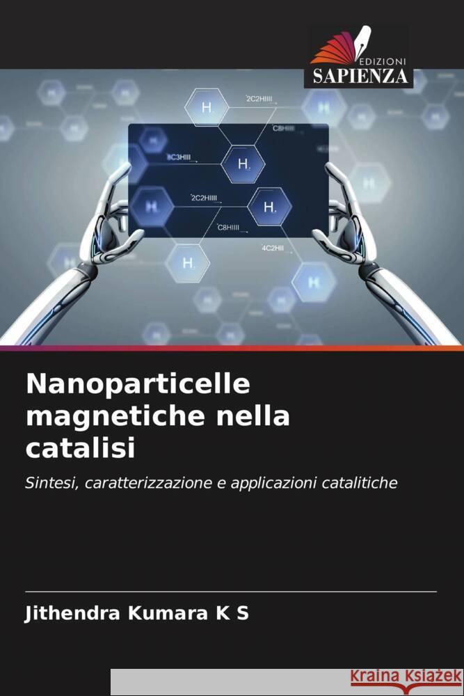 Nanoparticelle magnetiche nella catalisi K S, Jithendra Kumara 9786207119745 Edizioni Sapienza - książka