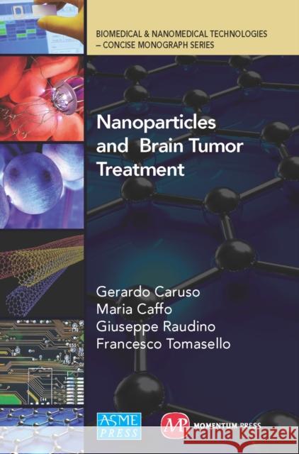 Nanoparticles and Brain Tumor Treatment Maria Caffo, Gerardo Caruso, Giuseppe Raudino 9781606504086 Momentum Press - książka