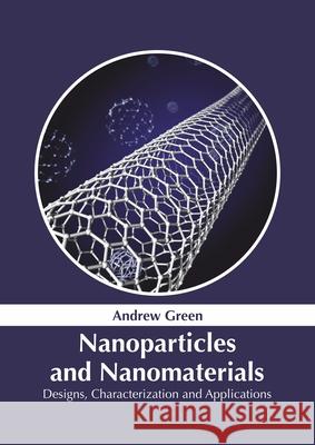 Nanoparticles and Nanomaterials: Designs, Characterization and Applications Andrew Green 9781632386458 NY Research Press - książka