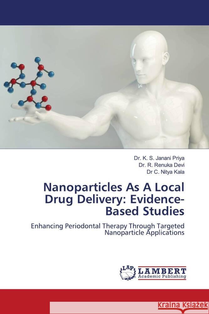 Nanoparticles As A Local Drug Delivery: Evidence-Based Studies K. S. Janani Priya R. Renuka Devi C. Nitya Kala 9786208013271 LAP Lambert Academic Publishing - książka