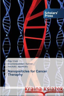 Nanoparticles for Cancer Theraphy Vivek Raju                               Kannan Soundarapandian                   Nipunbabu Varukattu 9783639707601 Scholars' Press - książka