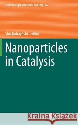 Nanoparticles in Catalysis Shu Kobayashi 9783030566296 Springer - książka