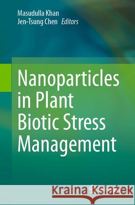 Nanoparticles in Plant Biotic Stress Management Masudulla Khan Jen-Tsung Chen 9789819708505 Springer - książka