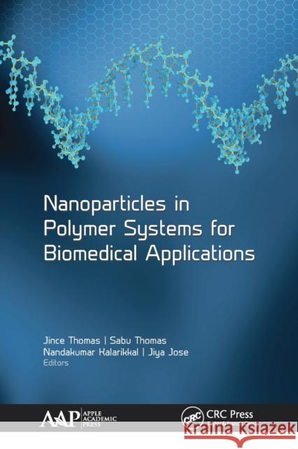 Nanoparticles in Polymer Systems for Biomedical Applications Jince Thomas Sabu Thomas Nandakumar Kalarikkal 9781774633960 Apple Academic Press - książka