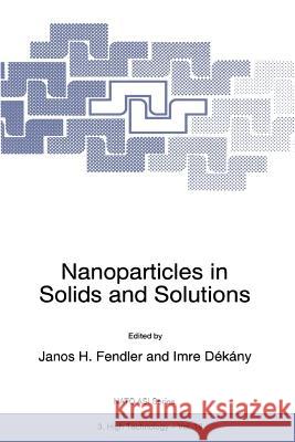 Nanoparticles in Solids and Solutions Janos H. Fendler Imre Dekany 9789048147762 Not Avail - książka