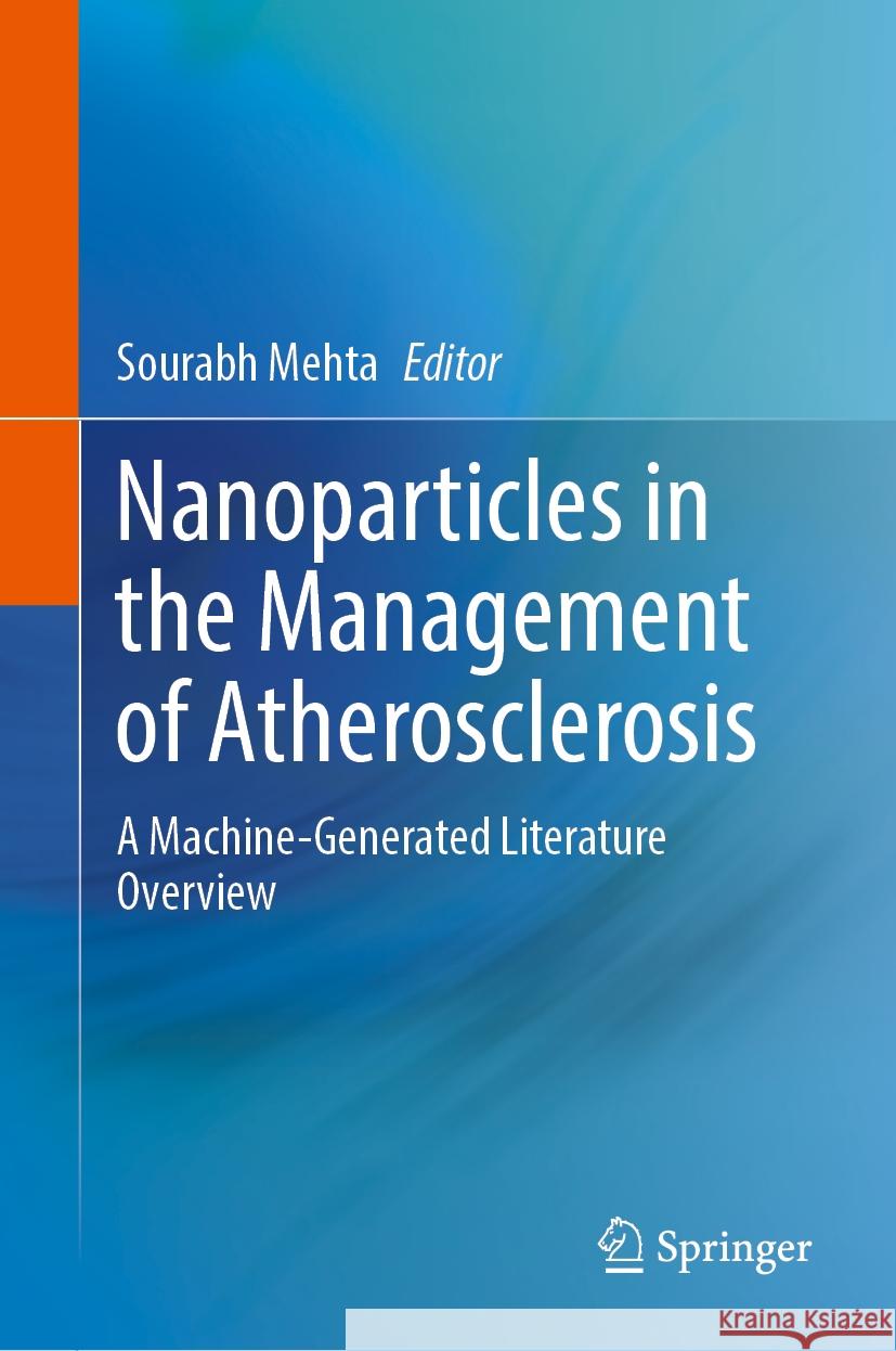 Nanoparticles in the Management of Atherosclerosis: A Machine-Generated Literature Overview Sourabh Mehta 9783031467516 Springer - książka