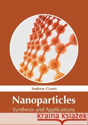 Nanoparticles: Synthesis and Applications Andrew Green 9781632386373 NY Research Press - książka