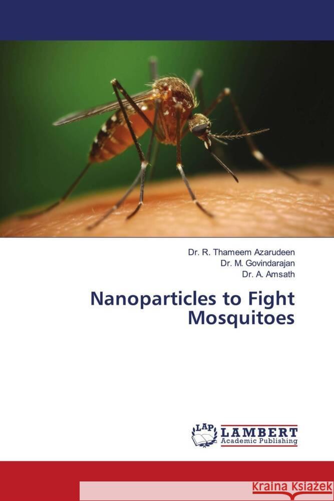 Nanoparticles to Fight Mosquitoes Thameem Azarudeen, Dr. R., Govindarajan, Dr. M., Amsath, Dr. A. 9786206783152 LAP Lambert Academic Publishing - książka