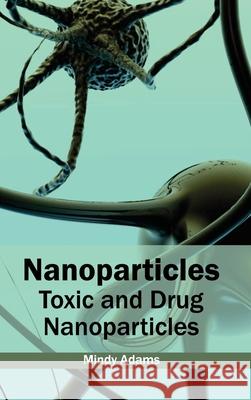 Nanoparticles: Toxic and Drug Nanoparticles Mindy Adams 9781632383396 NY Research Press - książka