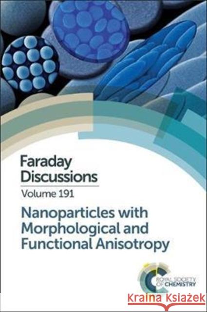 Nanoparticles with Morphological and Functional Anisotropy: Faraday Discussion 191  9781782624776 Royal Society of Chemistry - książka