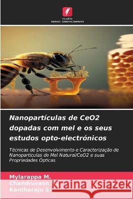 Nanoparticulas de CeO2 dopadas com mel e os seus estudos opto-electronicos Mylarappa M Chandruvasn S Kantharaju S 9786205929605 Edicoes Nosso Conhecimento - książka