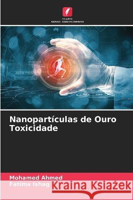 Nanoparticulas de Ouro Toxicidade Mohamed Ahmed Fatima Ishag  9786204644158 International Book Market Service Ltd - książka
